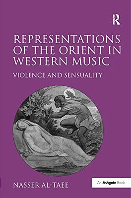 Representations Of The Orient In Western Music: Violence And Sensuality-..
