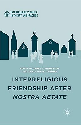 Interreligious Friendship After Nostra Aetate-..