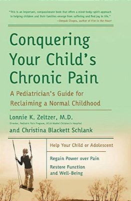 Conquering Your Child's Chronic Pain: A Pediatrician's Guide For Reclaiming A Normal Childhood-..