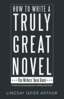How To Write A Truly Great Novel: The Writers' Desk Book-..