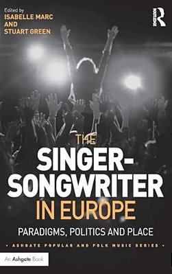 The Singer-Songwriter In Europe: Paradigms, Politics And Place-..