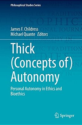Thick (Concepts Of) Autonomy: Personal Autonomy In Ethics And Bioethics-..