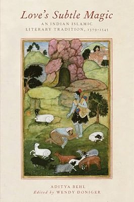 Love's Subtle Magic: An Indian Islamic Literary Tradition, 1379-1545-..