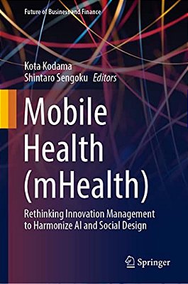 Mobile Health (Mhealth): Rethinking Innovation Management To Harmonize Ai And Social Design-..