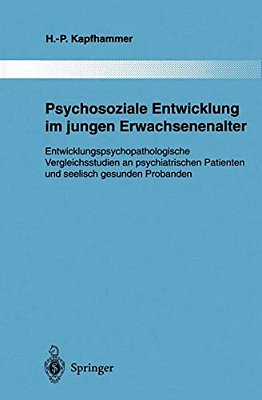 Psychosoziale Entwicklung Im Jungen Erwachsenenalter: Entwicklungspsychopathologische Vergleichsstudien An Psychiatrischen Patienten Und Seelisch Gesu-..