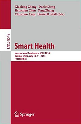 Smart Health: International Conference, Icsh 2014, Beijing, China, July 10-11, 2014. Proceedings-..