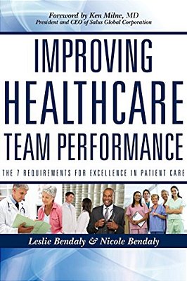 Improving Healthcare Team Performance: The 7 Requirements For Excellence In Patient Care-..