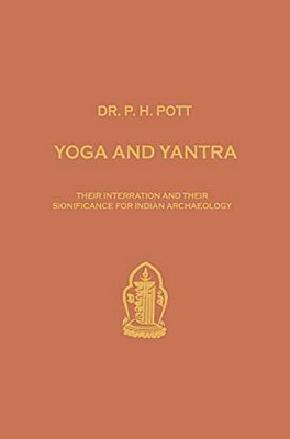 Yoga And Yantra: Their Interrelation And Their Significance For Indian Archaeology-..