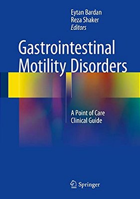 Gastrointestinal Motility Disorders: A Point Of Care Clinical Guide-..