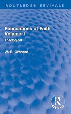 Foundations Of Faith Volume 1: Theological-..