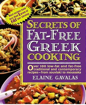 Secrets Of Fat-Free Greek Cooking: Over 100 Low-Fat And Fat-Free Traditional And Contemporary Recipes-..
