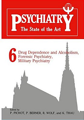 Psychiatry The State Of The Art: Volume 6 Drug Dependence And Alcoholism, Forensic Psychiatry, Military Psychiatry-..