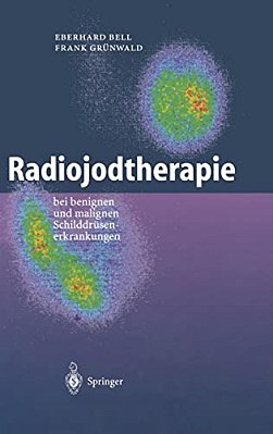 Radiojodtherapie: Bei Benignen Und Malignen Schilddra1/4senerkrankungen-..