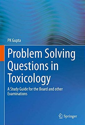 Problem Solving Questions In Toxicology:: A Study Guide For The Board And Other Examinations-..