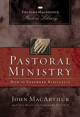 Pastoral Ministry: How To Shepherd Biblically-..