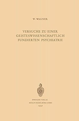 Versuche Zu Einer Geisteswissenschaftlich Fundierten Psychiatrie-..