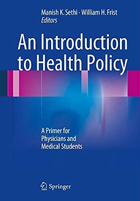 An Introduction To Health Policy: A Primer For Physicians And Medical Students-..