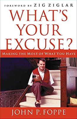 What's Your Excuse?: Making The Most Of What You Have-..