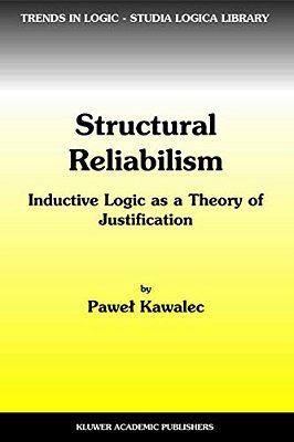 Structural Reliabilism: Inductive Logic As A Theory Of Justification-..