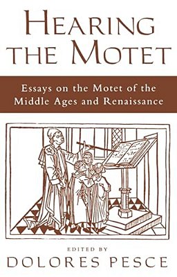 Hearing The Motet: Essays On The Motet Of The Middle Ages And Renaissance-..