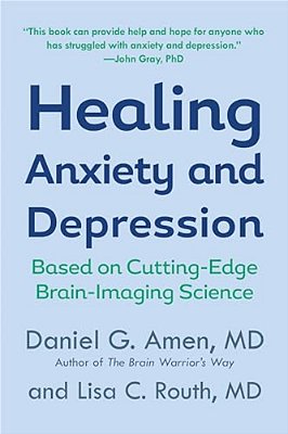 Healing Anxiety And Depression: Based On Cutting-Edge Brain-Imaging Science-..
