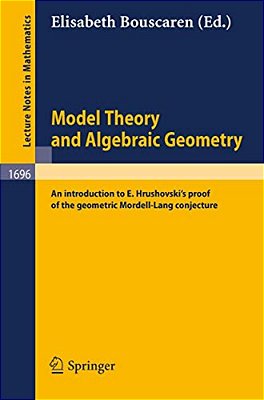 Model Theory And Algebraic Geometry: An Introduction To E. Hrushovski's Proof Of The Geometric Mordell-Lang Conjecture-..