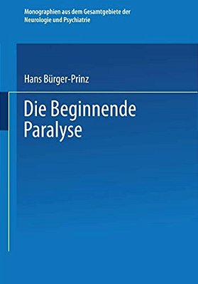 Die Beginnende Paralyse: Eine Klinische Und Psychopathologische Studie-..