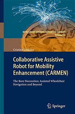 Collaborative Assistive Robot For Mobility Enhancement (Carmen): The Bare Necessities: Assisted Wheelchair Navigation And Beyond-..