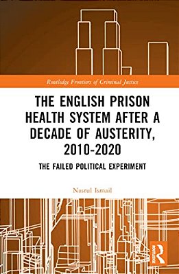 The English Prison Health System After A Decade Of Austerity, 2010-2020: The Failed Political Experiment-..