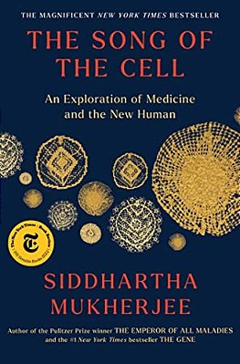 The Song Of The Cell: An Exploration Of Medicine And The New Human-..
