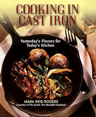 Cooking In Cast Iron: Yesterday's Flavors For Today's Kitchen-..