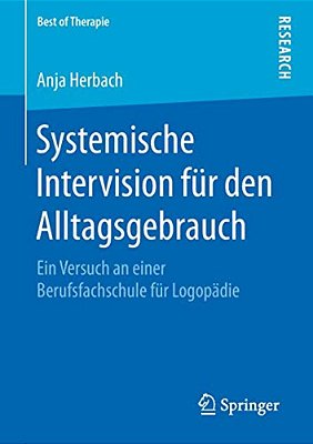 Systemische Intervision Für Den Alltagsgebrauch: Ein Versuch An Einer Berufsfachschule Für Logopädie-..
