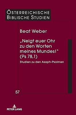 "Neigt Euer Ohr Zu Den Worten Meines Mundes!" (Ps 78,1): Studien Zu Den Asaph-Psalmen-..