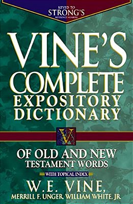 Vine's Complete Expository Dictionary Of Old And New Testament Words: Super Value Edition-..