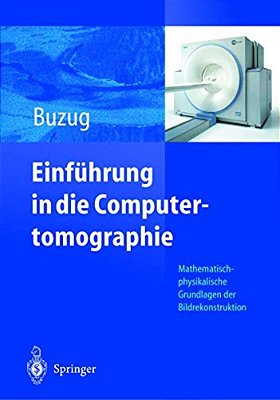 Einführung In Die Computertomographie: Mathematisch-Physikalische Grundlagen Der Bildrekonstruktion-..