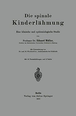 Die Spinale Kinderlähmung: Eine Klinische Und Epidemiologische Studie-..