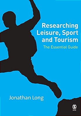 Researching Leisure, Sport And Tourism: The Essential Guide-..