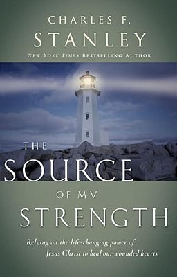 The Source Of My Strength: Relying On The Life-Changing Power Of Jesus To Heal Our Wounded Hearts-..