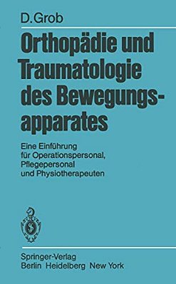 Orthopädie Und Traumatologie Des Bewegungsapparats: Eine Einführung Für Operationspersonal, Pflegepersonal Und Physiotherapeuten-..