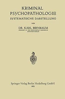 Kriminal-Psychopathologie: Systematische Darstellung-..