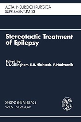 Stereotactic Treatment Of Epilepsy: Symposium Under The Sponsorship Of The European Society For Stereotactic And Functional Neurosurgery, Bratislava 1-..