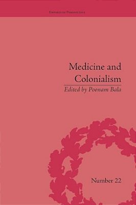 Medicine And Colonialism: Historical Perspectives In India And South Africa-..