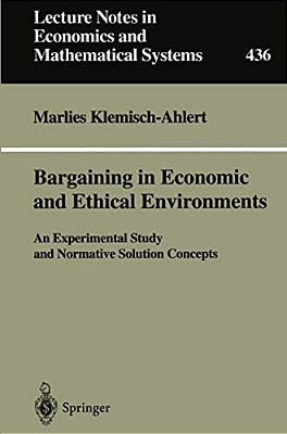Bargaining In Economic And Ethical Environments: An Experimental Study And Normative Solution Concepts-..