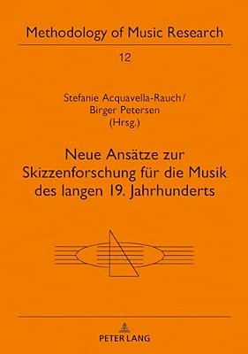 Neue Ansaetze Zur Skizzenforschung Fuer Die Musik Des Langen 19. Jahrhunderts-..