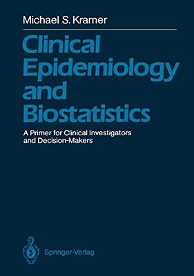 Clinical Epidemiology And Biostatistics: A Primer For Clinical Investigators And Decision-Makers-..