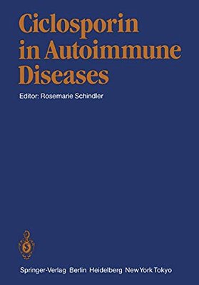 Ciclosporin In Autoimmune Diseases: 1ST International Symposium, Basle, March 18-20, 1985-..