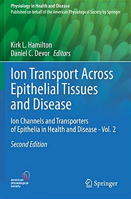 Ion Transport Across Epithelial Tissues And Disease: Ion Channels And Transporters Of Epithelia In Health And Disease - Vol. 2-..