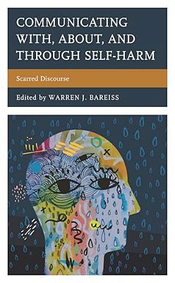 Communicating With, About, And Through Self-Harm: Scarred Discourse-..