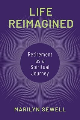 Life Reimagined: Retirement As A Spiritual Journey-..