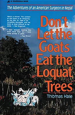 Don't Let The Goats Eat The Loquat Trees: The Adventures Of An American Surgeon In Nepal-..